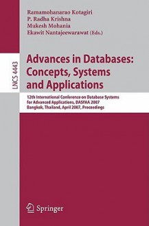 Advances in Databases: Concepts, Systems and Applications: 12th International Conference on Database Systems for Advanced Applications, Dasfaa 2007, Bangkok, Thailand, April 9-12, 2007 Proceedings - P. Radha Krishna