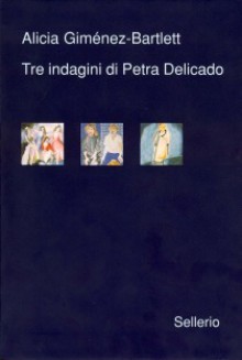 Tre indagini di Petra Delicado: Riti di morte. Giorno da cani. Messaggeri dell'oscurità - Alicia Giménez Bartlett, Maria Nicola