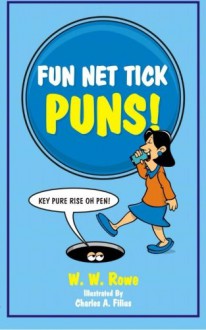 Fun Net Tick Puns - W W Rowe, Charles A Filius