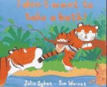 I Don't Want to Take a Bath - Julie Sykes, Tim Warnes