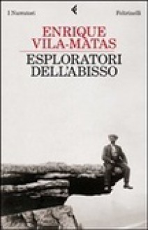 Esploratori dell'abisso - Enrique Vila-Matas, Pino Cacucci