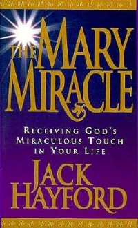 The Mary Miracle - Jack W. Hayford