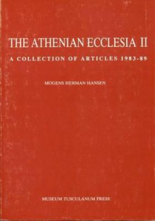 The Athenian Ecclesia: A Collection Of Articles 1983 1989 (Opuscula Graecolatina, Volume 31) - Mogens Herman Hansen