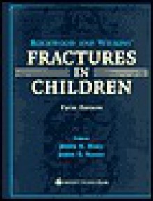 Rockwood and Wilkins' Fractures in Children: Rockwood, Green, and Wilkins' Fractures - James H Beaty, Kaye Wilkins, James Kasser, James R. Kasser