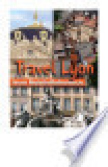 Travel Lyon France: Illustrated Guide Phrasebook and Maps Mobi Travel - MobileReference