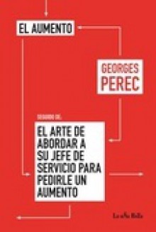 El aumento - El arte de abordar a su jefe de servicio para pedirle un aumento - Georges Perec