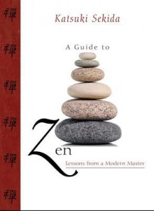 A Guide to Zen: Lessons from a Modern Master - Katsuki Sekida