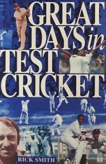 Great Days In Test Cricket - Rick Smith