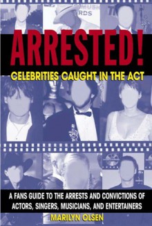 Arrested!: Celebrities Caught in the ACT - Marilyn Olsen