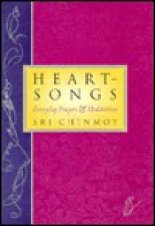 Heart Songs: Everyday Prayers, and Meditations - Sri Chinmoy