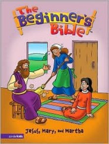 The Beginner's Bible, Jesus, Mary, and Martha - Catherine DeVries