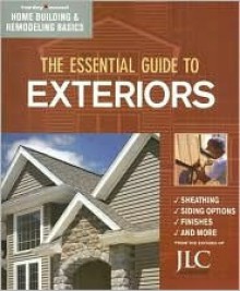 The Essential Guide to Exteriors (Home Building & Remodeling Basics) - Hanley Wood