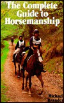 The Complete Guide to Horsemanship - Michael Brander