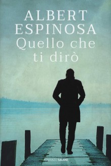 Quello che ti dirò - Albert Espinosa, S. M. Ciminelli