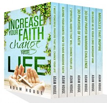 Increase Your Faith Change Your Life - Adam Houge