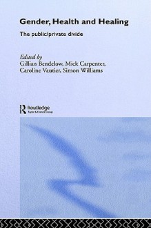 Gender, Health and Healing: The Public/Private Divide - Mick Carpenter