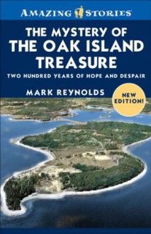 The Mystery of the Oak Island Treasure: Two Hundred Years of Hope and Despair (Amazing Stories) - Mark Reynolds