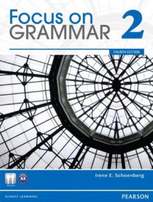 Value Pack: Focus on Grammar 2 Student Book and Workbook (4th Edition) - Irene E. Schoenberg