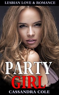 Romance Lesbian: ** PARTY GIRL ** (Lesbian Gay Bisexual Transgender Romance) (LGBT First Time Short Stories Quick Reads) - Cassandra Cole