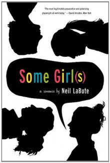 Some Girl(s): A Play - Neil LaBute