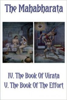 The Mahabharata Books IV And V: The Book Of Virata And The Book Of The Effort (Volume 5) - Krishna Dwaipayana Vyasa, Kisari Mohan Ganguli, Bhakta Jim