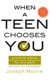 When a Teen Chooses You: Practical Advice for Any Adult - Joseph Moore