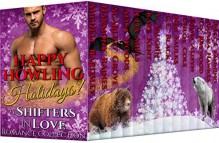 Happy Howling Holidays - Shifters in Love: Romance Collection - V. Vaughn, Michele Bardsley, Kate Peck Kent, Chloe Cole, Harmony Raines, Alisa Woods, Julia Mills, Scarlett Grove, Liv Brywood, Kim Faulks, C.E. Black, Ariana Hawkes, Emma Alisyn, Becca Fanning