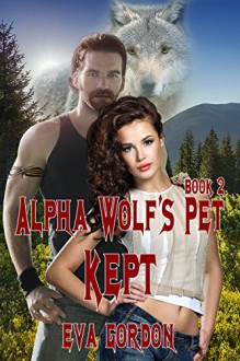 Alpha Wolf's Pet, Kept - Eva Gordon