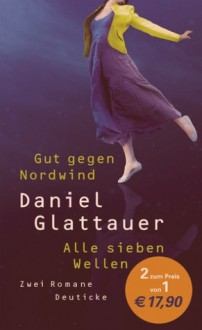 Gut gegen Nordwind / Alle sieben Wellen - Daniel Glattauer