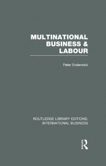 Multinational Business and Labour (RLE International Business): Volume 15 (Routledge Library Editions: International Business) - Peter Enderwick