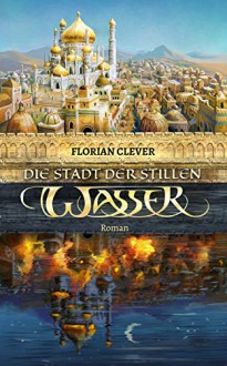 Die Stadt der stillen Wasser - Florian Clever