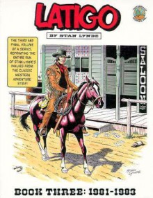 Latigo: Book Three: 1981-1983 (Latigo) - Stan Lynde