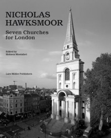 Nicholas Hawksmoor: Seven Churches for London - Mohsen Mostafavi, H L Ne Binet