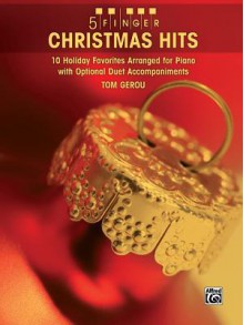 5 Finger Christmas Hits: 10 Holiday Favorites Arranged for Piano with Optional Duet Accompaniments - Tom Gerou