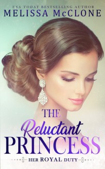 The Reluctant Princess (Her Royal Duty #1) - Melissa McClone