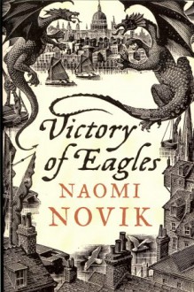 Victory of Eagles - Naomi Novik