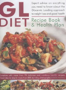 The Gl Diet Recipe Book & Health Plan: Everything You Need To Know About The Glycaemic Loading Approach To Weight Loss And Health, With Expert Advice And ... Step By Step In More Than 300 Photographs - Maggie Pannell