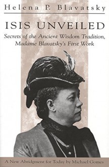 Isis Unveiled: Secret of the Ancient Wisdom Tradition - Madame Blavatsky's First Work by H. P. Blavatsky (Abridged, 11 Dec 1997) Paperback - H. P. Blavatsky