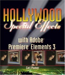 Hollywood Special Effects with Adobe Premiere Elements 3 - Carl Plumer