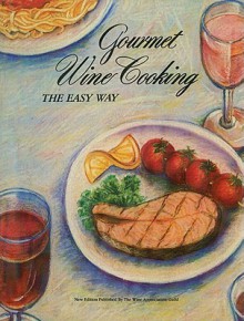 Gourmet Wine Cooking the Easy Way - David R. Wilcox