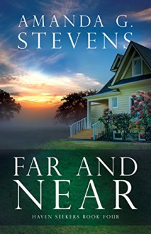 Far and Near: A Novel (Haven Seekers Book 4) - Amanda G. Stevens