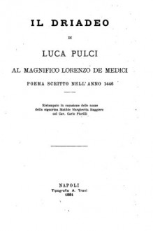 Il driadeo, al magnifico Lorenzo de Medici , poema scritto nell'anno 1446 (Italian Edition) - Luca Pulci