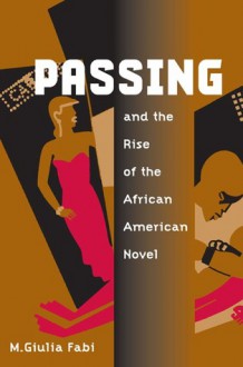 Passing and the Rise of the African American Novel - M. Giulia Fabi