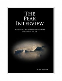 The Peak Interview: New Insights into Winning the Interview and Getting the Job. - Bill Burnett