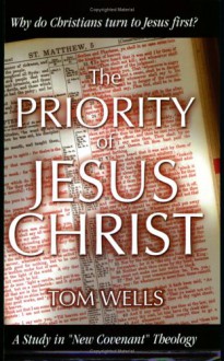 The Priority Of Jesus Christ - Tom Wells