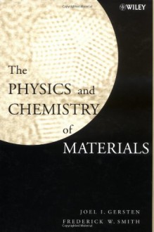 The Physics and Chemistry of Materials - Joel I. Gersten, Frederick W. Smith