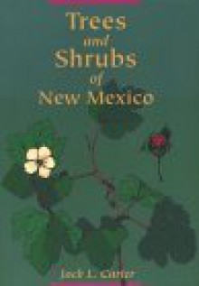 Trees And Shrubs Of New Mexico - Jack L. Carter