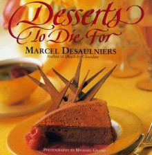 Desserts to Die for - Marcel Desaulniers