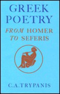 Greek Poetry: From Homer to Seferis - C.A. Trypanis