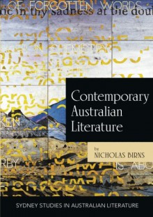 Contemporary Australian Literature: A World Not Yet Dead (Sydney studies in Australian literature) - Nicholas Birns